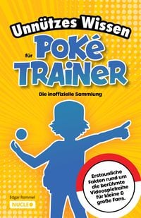 Produktbild: Unn&uuml;tzes Wissen f&uuml;r Pok&eacute;-Trainer: Die inoffizielle Sammlung
