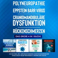 Produktbild: Polyneuropathie | Eppstein Barr Virus | Craniomandibul&auml;re Dysfunktion | R&uuml;ckenschmerzen: Das gro&szlig;e 4 in 1 Buch! Wie Sie CMD, EBV, Nervenschmerzen oder R&uuml;ckenprobleme ganz leicht selbst behandeln, lindern und heilen