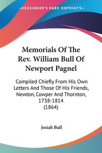 Produktbild: Memorials Of The Rev. William Bull Of Newport Pagnel