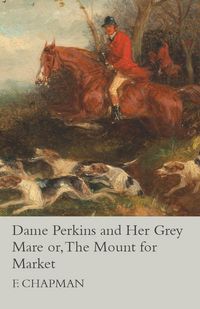 Produktbild: Dame Perkins and Her Grey Mare or, The Mount for Market