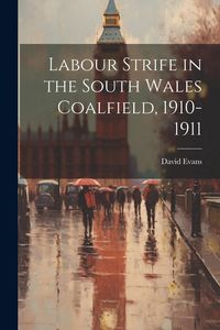 Produktbild: Labour Strife in the South Wales Coalfield, 1910-1911