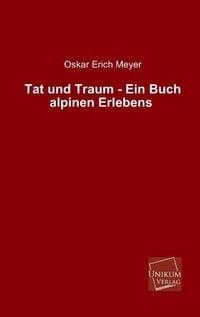 Produktbild: Meyer, O: Tat und Traum - Ein Buch alpinen Erlebens