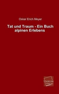 Produktbild: Meyer, O: Tat und Traum - Ein Buch alpinen Erlebens