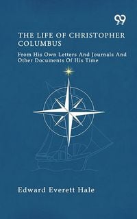 Produktbild: Life Of Christopher Columbus From His Own Letters And Journals And Other Documents Of His Time