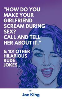 Produktbild: "How Do You Make Your Girlfriend Scream During Sex? Call And Tell Her About It." & 101 Other Dirty Jokes & Puns (Joe King Series, #1)