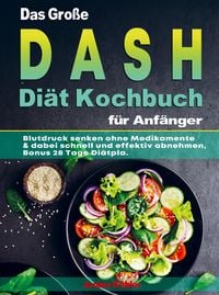 Produktbild: Das Gro&szlig;e DASH Di&auml;t Kochbuch f&uuml;r Anf&auml;nger