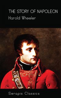 Produktbild: The Story of Napoleon (Serapis Classics)