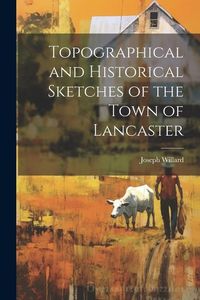 Produktbild: Topographical and Historical Sketches of the Town of Lancaster
