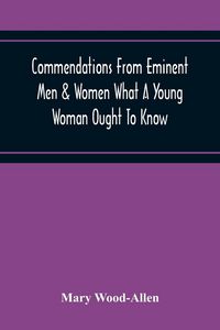 Produktbild: Commendations From Eminent Men & Women What A Young Woman Ought To Know