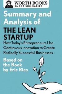 Produktbild: Summary and Analysis of The Lean Startup: How Today's Entrepreneurs Use Continuous Innovation to Create Radically Successful Businesses