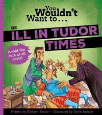 Produktbild: You Wouldn't Want to Be Ill in Tudor Times