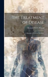 Produktbild: The Treatment of Disease: A Manual of Practical Medicine