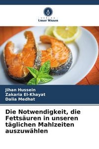 Produktbild: Die Notwendigkeit, die Fetts&auml;uren in unseren t&auml;glichen Mahlzeiten auszuw&auml;hlen