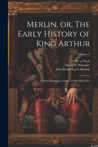 Produktbild: Merlin, or, The Early History of King Arthur: A Prose Romance (about 1450-1460 A.D.); Volume 2