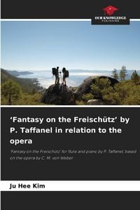 Produktbild: 'Fantasy on the Freisch&uuml;tz' by P. Taffanel in relation to the opera