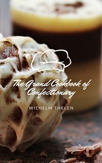 Produktbild: The Grand Cookbook of Confectionary