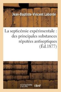 Produktbild: La septic&eacute;mie exp&eacute;rimentale, principales substances r&eacute;put&eacute;es antiseptiques
