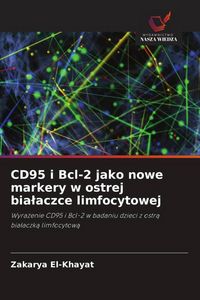 Produktbild: CD95 i Bcl-2 jako nowe markery w ostrej bia&iquest;aczce limfocytowej
