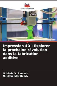 Produktbild: Impression 4D : Explorer la prochaine r&eacute;volution dans la fabrication additive