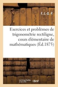 Produktbild: Exercices et probl&egrave;mes de trigonom&eacute;trie rectiligne, cours &eacute;l&eacute;mentaire de math&eacute;matiques