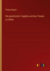 Produktbild: Die griechische Trag&ouml;die und das Theater zu Athen