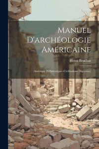Produktbild: Manuel D'arch&eacute;ologie Am&eacute;ricaine: (Am&eacute;rique Pr&eacute;historique--Civilisations Disparues)