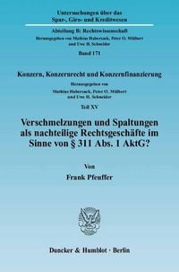 Produktbild: Verschmelzungen und Spaltungen als nachteilige Rechtsgesch&auml;fte im Sinne von &sect; 311 Abs. 1 AktG?
