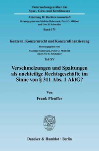 Produktbild: Verschmelzungen und Spaltungen als nachteilige Rechtsgesch&auml;fte im Sinne von &sect; 311 Abs. 1 AktG?