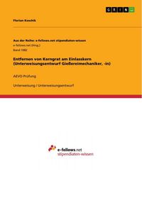Produktbild: Entfernen von Kerngrat am Einlasskern (Unterweisungsentwurf Gie&szlig;ereimechaniker, -in)