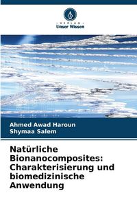 Produktbild: Nat&uuml;rliche Bionanocomposites: Charakterisierung und biomedizinische Anwendung