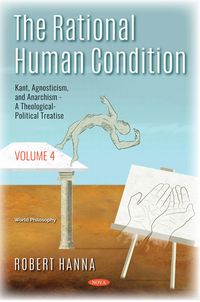 Produktbild: Rational Human Condition. Volume 4: Kant, Agnosticism, and Anarchism - A Theological-Political Treatise