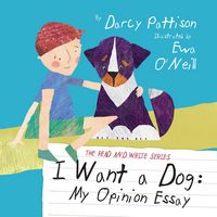 Produktbild: I Want a Dog: My Opinion Essay (The Read and Write Series, #1)