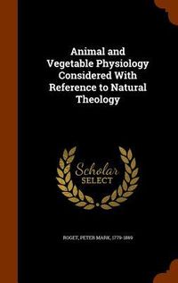 Produktbild: Animal and Vegetable Physiology Considered With Reference to Natural Theology