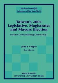 Produktbild: Taiwan's 2001 Legislative, Magistrates and Mayors Election: Further Consolidating Democracy?