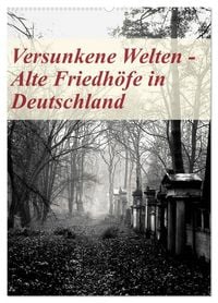Produktbild: Versunkene Welten - Alte Friedh&ouml;fe in Deutschland (Wandkalender 2027 DIN A2 hoch), CALVENDO Monatskalender