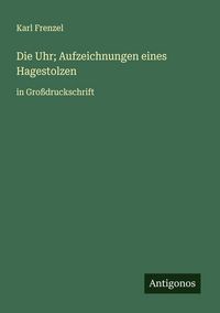 Produktbild: Die Uhr; Aufzeichnungen eines Hagestolzen