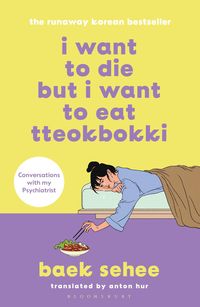 Bild vom Artikel I Want to Die but I Want to Eat Tteokbokki vom Autor Baek Sehee