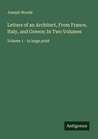 Produktbild: Letters of an Architect, From France, Italy, and Greece; In Two Volumes