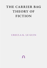 Bild vom Artikel The Carrier Bag Theory of Fiction vom Autor Ursula K. Le Guin