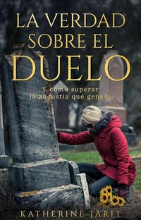 Produktbild: La verdad sobre el duelo: Y como superar la angustia qu&eacute; genera