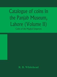 Produktbild: Catalogue Of Coins In The Panjab Museum, Lahore (Volume Ii) Coins Of The Mughal Emperors