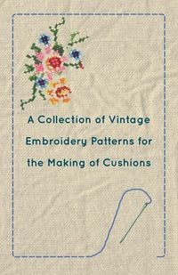 Produktbild: A Collection of Vintage Embroidery Patterns for the Making of Cushions