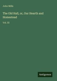 Produktbild: The Old Hall, or, Our Hearth and Homestead