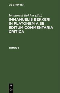 Produktbild: Immanuelis Bekkeri in Platonem a se editum commentaria critica. Tomus 1