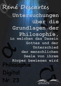 Produktbild: Untersuchungen &uuml;ber die Grundlagen der Philosophie, in welchen das Dasein Gottes und der Unterschied der menschlichen Seele von ihrem K&ouml;rper bewiesen