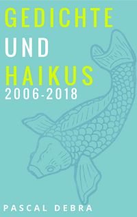 Produktbild: Gedichte und Haikus 2006-2018