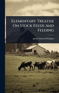 Produktbild: Elementary Treatise On Stock Feeds And Feeding