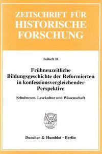 Produktbild: Fr&uuml;hneuzeitliche Bildungsgeschichte der Reformierten in konfessionsvergleichender Perspektive.