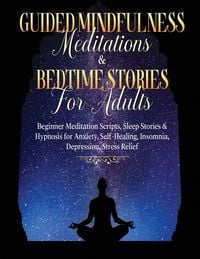 Produktbild: Guided Meditations For Overthinking, Anxiety, Depression & Mindfulness Beginners Scripts For Deep Sleep, Insomnia, Self-Healing, Relaxation, Overthink