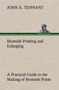 Produktbild: Bromide Printing and Enlarging A Practical Guide to the Making of Bromide Prints